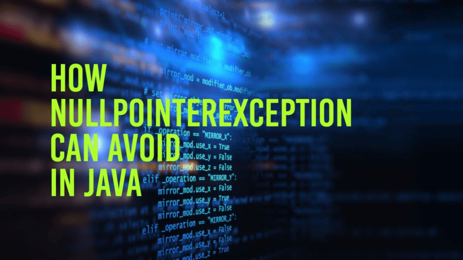 Tips to Avoid NullPointerException in Java